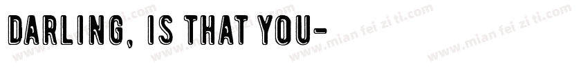 Darling, is that you字体转换